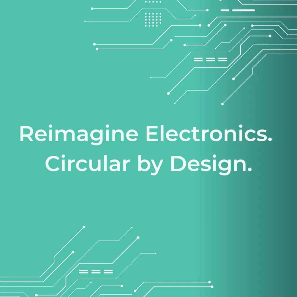 Reimagine Electronics. Circular by Design.